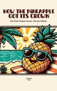 bokomslag How the Pineapple Got Its Crown And Other Magical Summer Tales for Children
