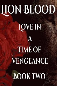 bokomslag Lion Blood. Love In A Time Of Vengeance. Book Two.