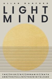 bokomslag Lightmind - The Rise of Organic Data and the Fall of the Digital age.