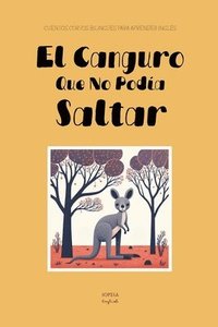 bokomslag El Canguro Que No Podía Saltar: Cuentos Cortos Bilingües Para Aprender Inglés