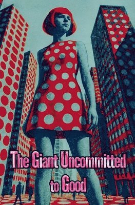 bokomslag The Giant Uncommitted to Good