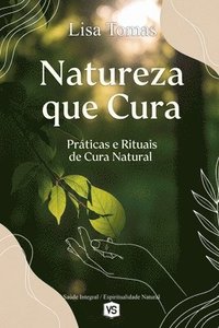 bokomslag Natureza que Cura - Práticas e Rituais de Cura Natural