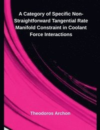 bokomslag A Category of Specific Non-Straightforward Tangential Rate Manifold Constraint in Coolant Force Interactions