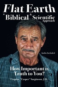 bokomslag Flat Earth: A Biblical and Scientific Approach
