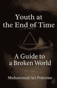 bokomslag Youth at the End of Time - A Guide to a Broken World