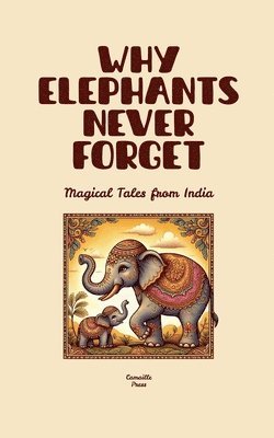 bokomslag Why Elephants Never Forget: Magical Tales from India