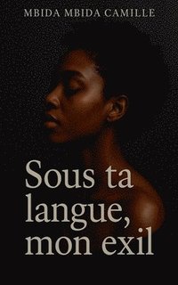 bokomslag Sous ta langue, mon exil