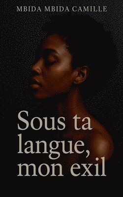 bokomslag Sous ta langue, mon exil