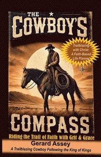 bokomslag The Cowboy's Compass Riding the Trail of Faith with Grit & Grace