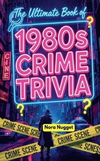 bokomslag The Ultimate Book of 1980s Crime Trivia