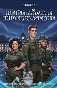 bokomslag Heiße Nächte in der Kaserne: Eine polyamoröse Romanze mit Humor, Uniformen und drei verliebten Seelent