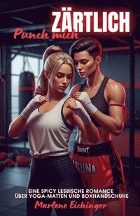 bokomslag Punch mich zärtlich: Eine Spicy lesbische Romance über Yoga-Matten und Boxhandschuhe