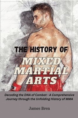 bokomslag The History of Mixed Martial Arts