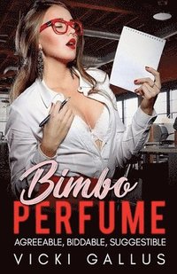 bokomslag Bimbo Perfume Anthology - Agreeable, Biddable. Suggestible - Bimbo Transformation Tales