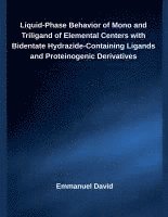 bokomslag Liquid-Phase Behavior of Mono and Triligand of Elemental Centers with Bidentate Hydrazide-Containing Ligands and Proteinogenic Derivatives