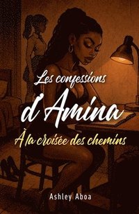bokomslag Les confessions d'Amina: à la croisée des chemins