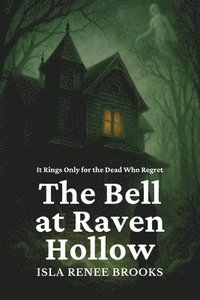 bokomslag The Bell at Raven Hollow: It Rings Only for the Dead Who Regret