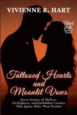 bokomslag Tattooed Hearts and Moonlit Vows: Seven Stories of Shifters, Firefighters, and Forbidden Crushes That Ignite More Than Passion