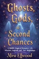 Mira Ellwood - Ghosts, Gods, and Second Chances, Häftad