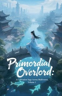bokomslag Primordial Overlord: A Cultivation Saga Across Multiverses, Volume 1