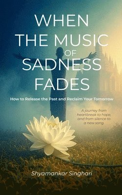 Shyamankar Singhari - When the Music of Sadness Fades, Häftad