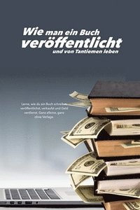bokomslag Wie man ein Buch veröffentlicht und von Tantiemen leben