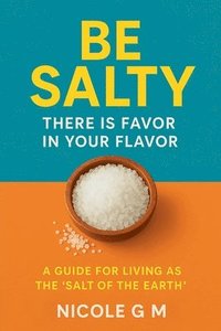 bokomslag Be Salty: There is Favor in Your Flavor