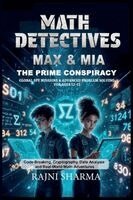 Math Detectives Max & Mia: The Prime Conspiracy Global Spy Missions & Advanced Problem Solving for Ages 12-15