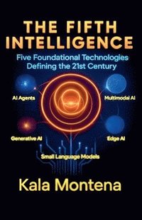 bokomslag The Fifth Intelligence Five Foundational Technologies Defining the 21st Century