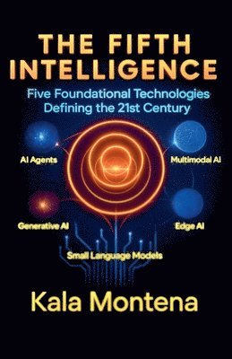 bokomslag The Fifth Intelligence Five Foundational Technologies Defining the 21st Century