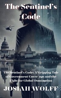 bokomslag The Sentinel's Code: A Gripping Tale of Government Cover-Ups and the Fight for Global Domination
