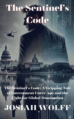 bokomslag The Sentinel's Code: A Gripping Tale of Government Cover-Ups and the Fight for Global Domination