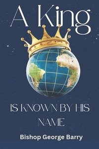 bokomslag King Is Known By His Name