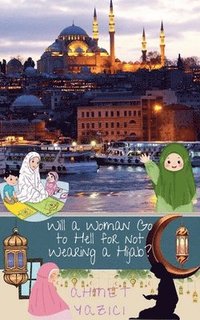 bokomslag Will a Woman Go to Hell for not Wearing a Hijab?