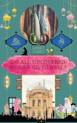 Ahmet Yazici - Do All Uncovered Women Go to Hell?, Häftad