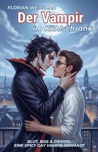 bokomslag Der Vampir im Kühlschrank: Blut, Biss & Zweifel - eine spicy Gay Vampir-Romanze