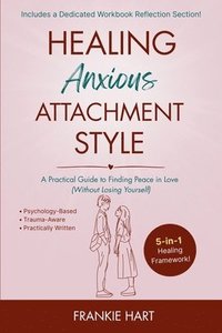 bokomslag Healing Anxious Attachment Style: A Practical Guide to Finding Peace in Love (Without Losing Yourself)