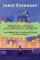 bokomslag Whispers, Wishes, and Winding Worlds