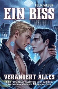 bokomslag Ein Biss verändert alles: Eine romantische Komödie über Vampire, Werwölfe und andere Alltagsprobleme