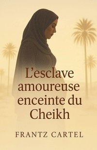 bokomslag L'esclave amoureuse enceinte du cheikh