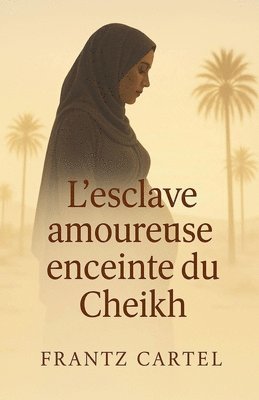 bokomslag L'esclave amoureuse enceinte du cheikh
