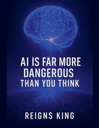 bokomslag AI is Far More Dangerous Than You Think