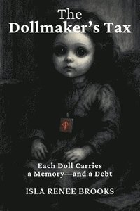 bokomslag The Dollmaker's Tax: Each Doll Carries a Memory-and a Debt