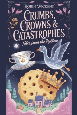 bokomslag Crumbs, Crowns & Catastrophes Tales from the Hollow