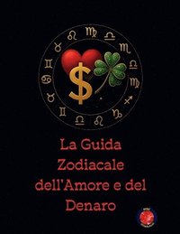bokomslag La Guida Zodiacale dell'Amore e del Denaro