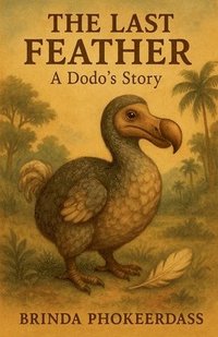 bokomslag The Last Feather - A Dodo's Story
