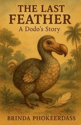 bokomslag The Last Feather - A Dodo's Story
