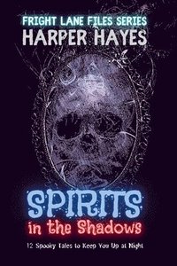 bokomslag Spirits in the Shadows: 12 Spooky Tales to Keep You Up at Night