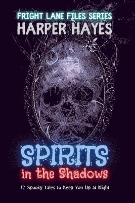 bokomslag Spirits in the Shadows: 12 Spooky Tales to Keep You Up at Night