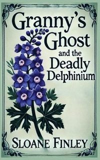 bokomslag Granny's Ghost and the Deadly Delphinium